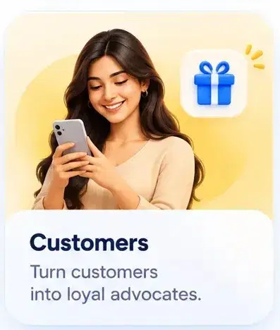 Customers — Turn customers into loyal advocates.